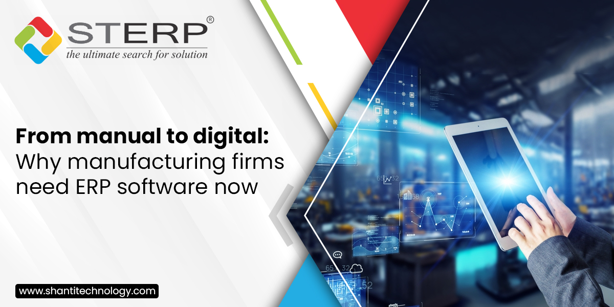 From Manual To Digital: Why Manufacturing Firms Need ERP Software Now