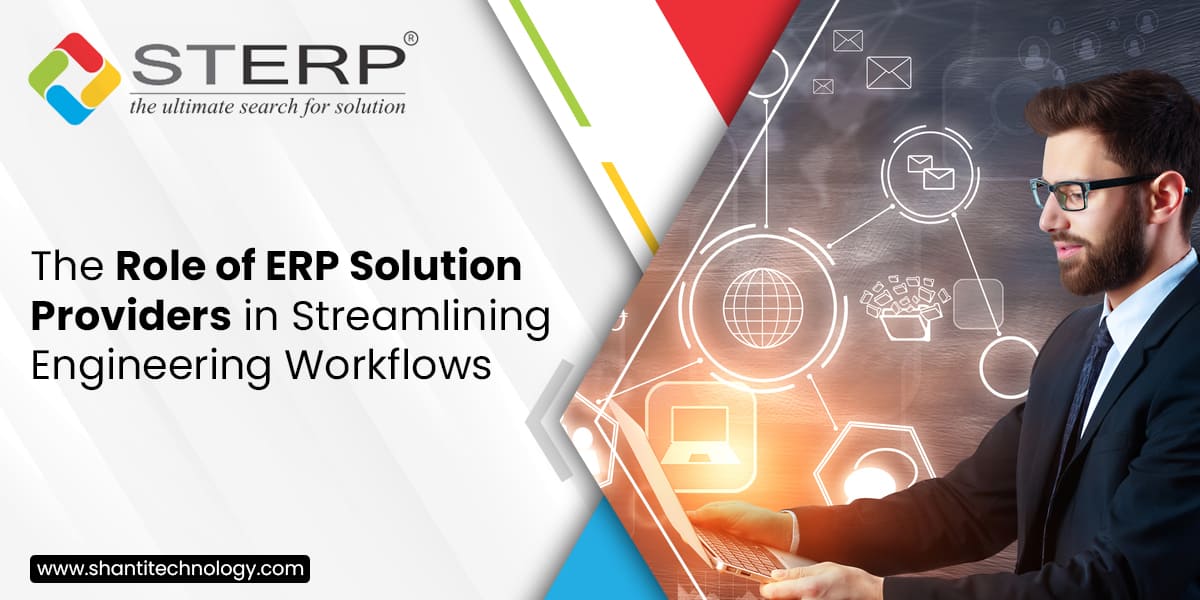 The Role of ERP Solution Providers in Streamlining Engineering Workflows